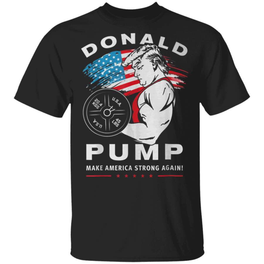 Donald Pump Make America Strong Again Tshirt