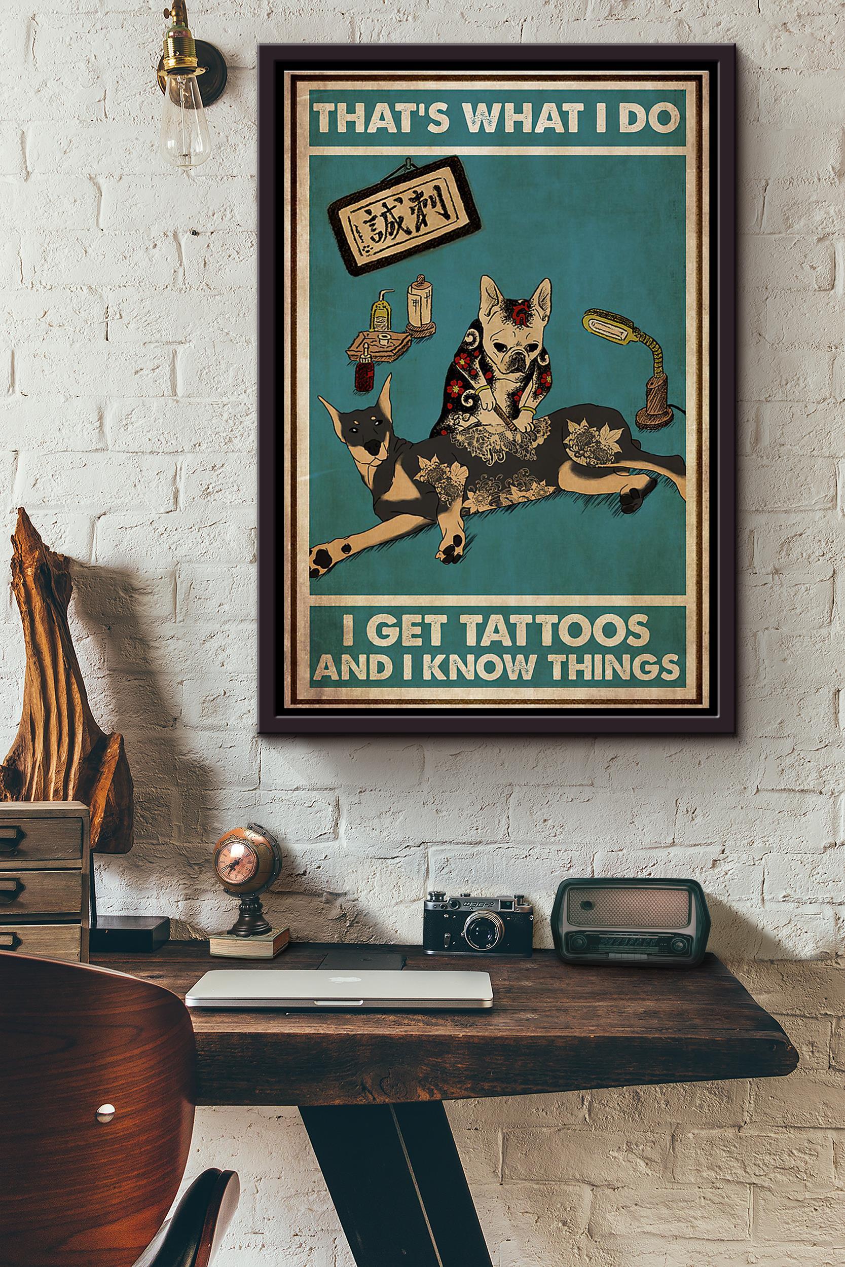 Dog Lover Thats What I Do I Get Tattoos And I Know Things Poster Framed Matte Canvas Shirtfusion