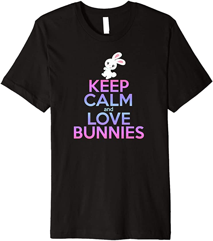 KEEP CALM LOVE BUNNIES Bunny Mom Rabbit Pet Owner Girls Kids Premium T-Shirt