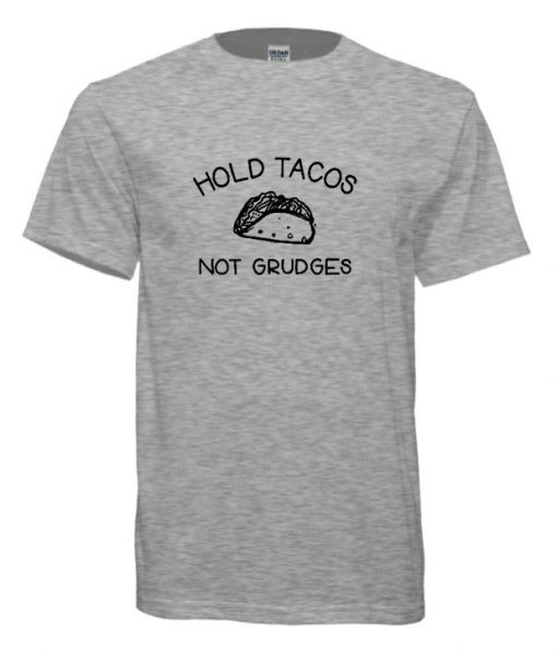 Hold Tacos Not Grudges cool T Shirt