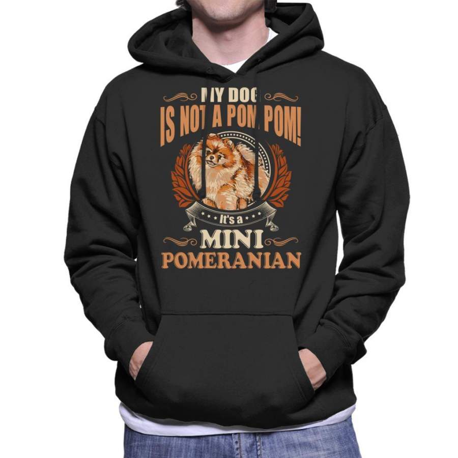 My Dog Is Not A Pom Pom Its a Mini Pomeranian Men’s Hooded Sweatshirt