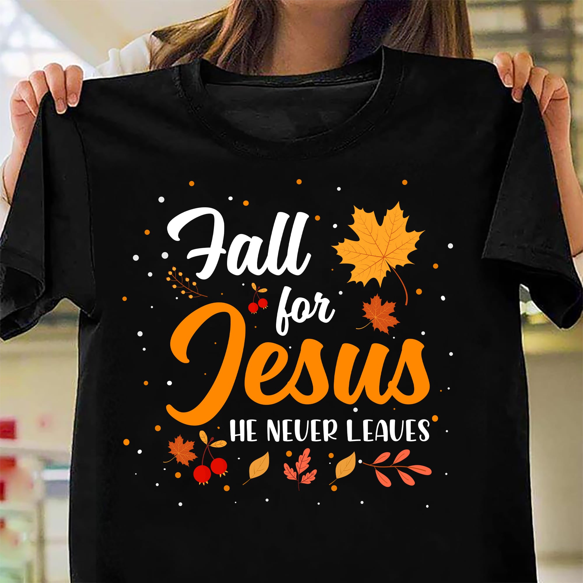 Fall For Jesus He Never Leaves T-Shirt