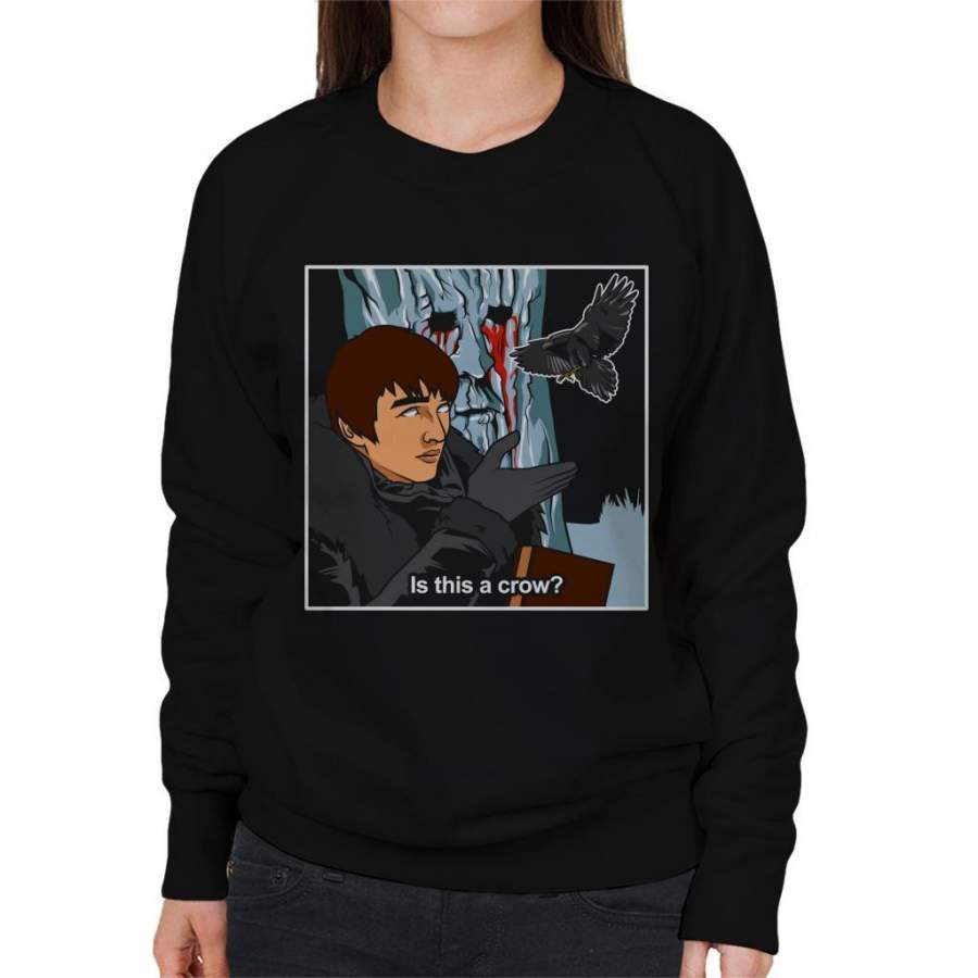 Game Of Thrones Bran Stark Is This A Crow Women’s Sweatshirt