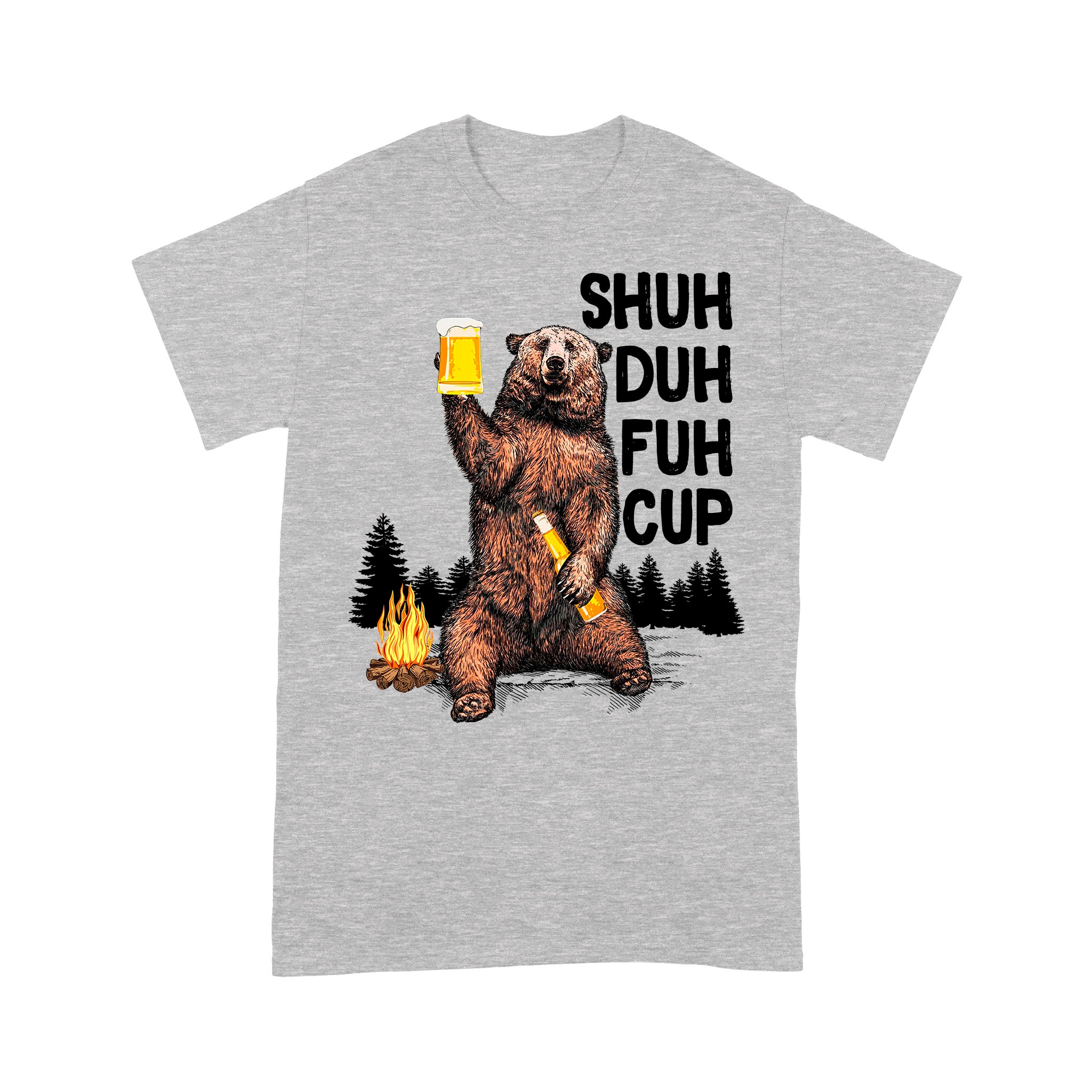 Shuh Duh Fuh Cup I Hate People Camping Beer Drinking Bear Up To – Standard T-Shirt