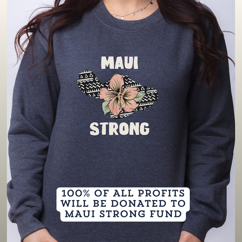 Maui Strong Sweatshirt Maui Wildfire Relief All Profits Will Be Donated Support For Hawaii Fire Victims Hawaii Fires Lahaina Fires Charity Sws1891