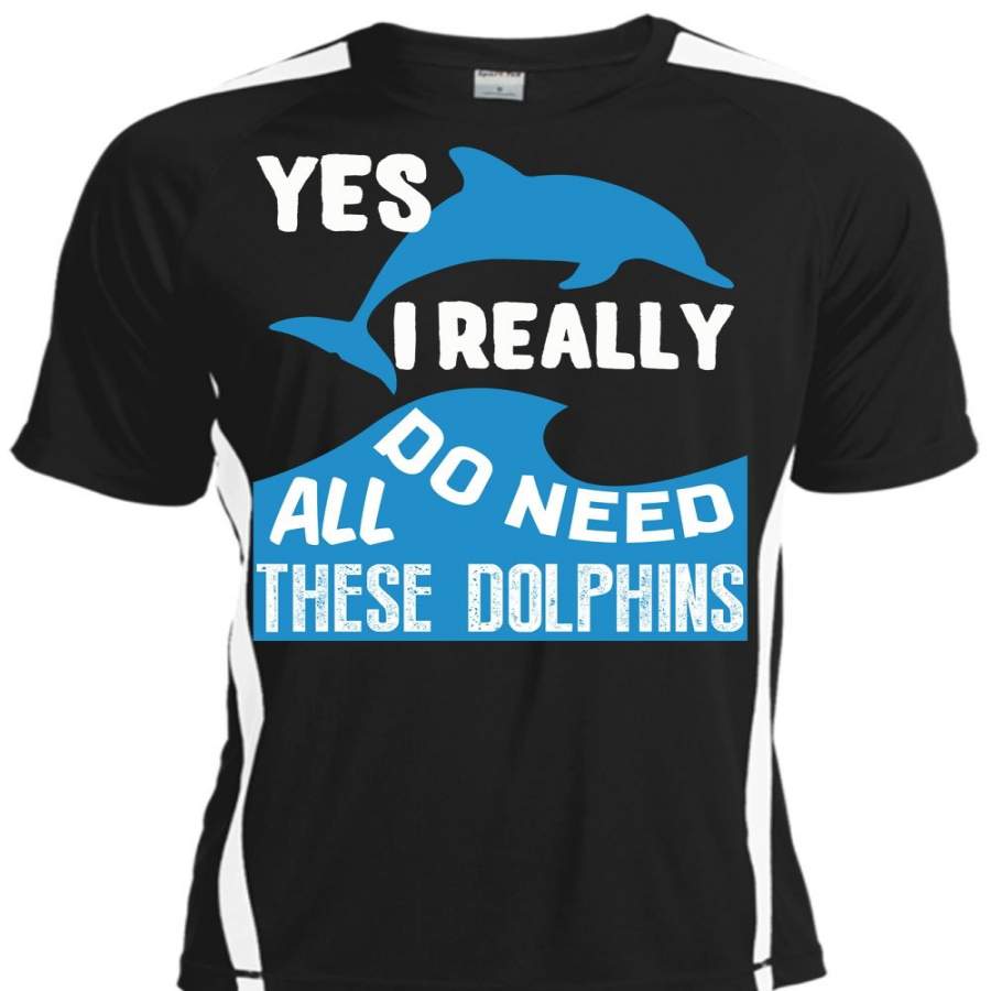 I Really Do Need All These Dolphins T Shirt, My Favorite Shirt