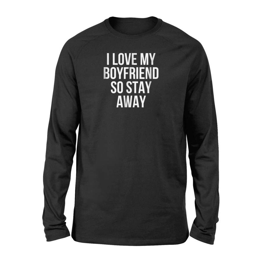 I Love My Boyfriend So Stay Away Relationship Long Sleeve T-Shirt