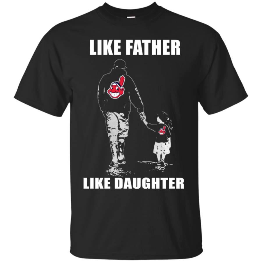 Funny Cleveland Indians – Like Father Like Daughter – Father’s Day Shirt T-Shirt