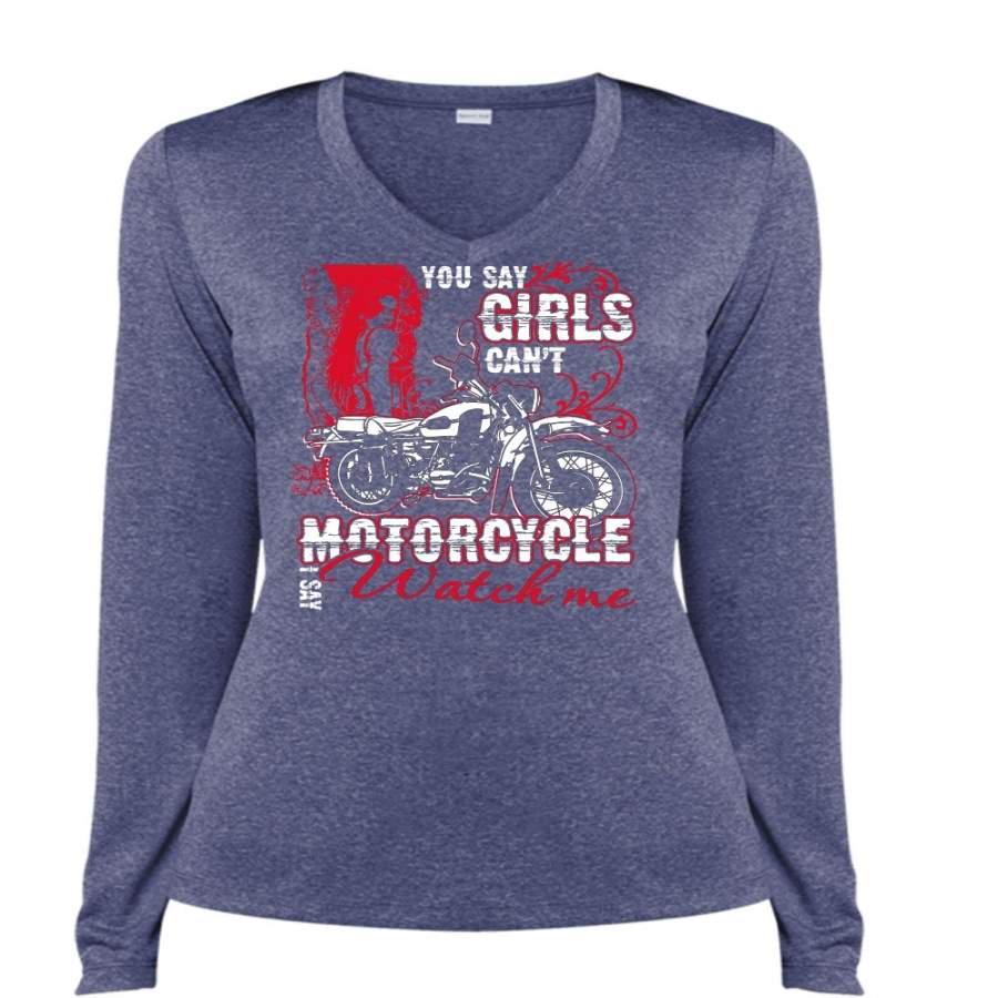 You Say Girls Can’t Motorcycle T Shirt, I Say Watch Me T Shirt, Cool Shirt (Ladies LS Heather V-Neck)