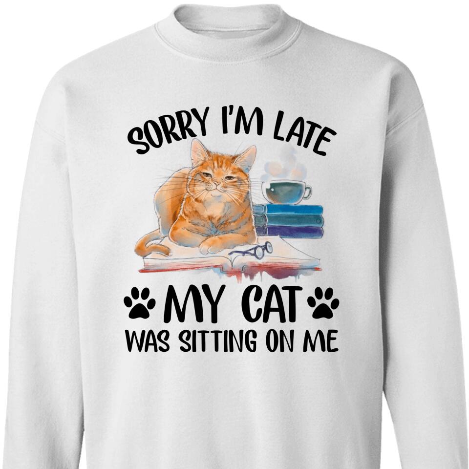 Sorry I’M Late, My Cat Was Sitting On Me, Funny Sweatshirt For Cat Lover – Trending Personalized