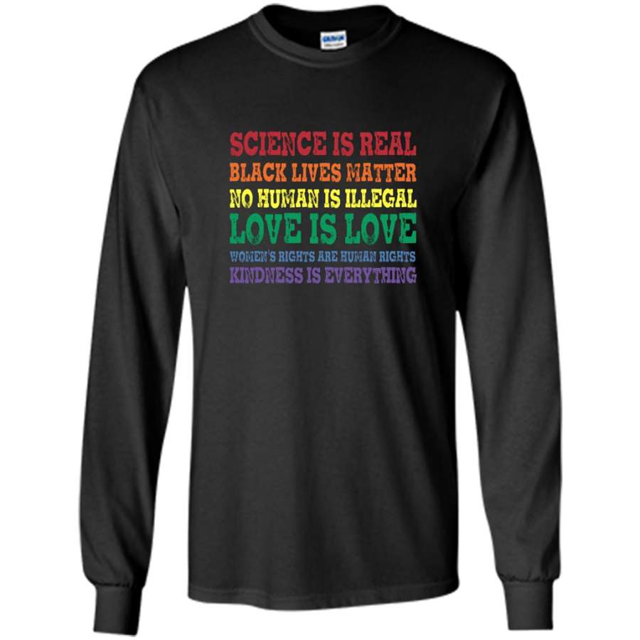 Science Is Real Black Lives Matter No Human Is Illegal Love Is Love – Gildan Long Sleeve Shirt