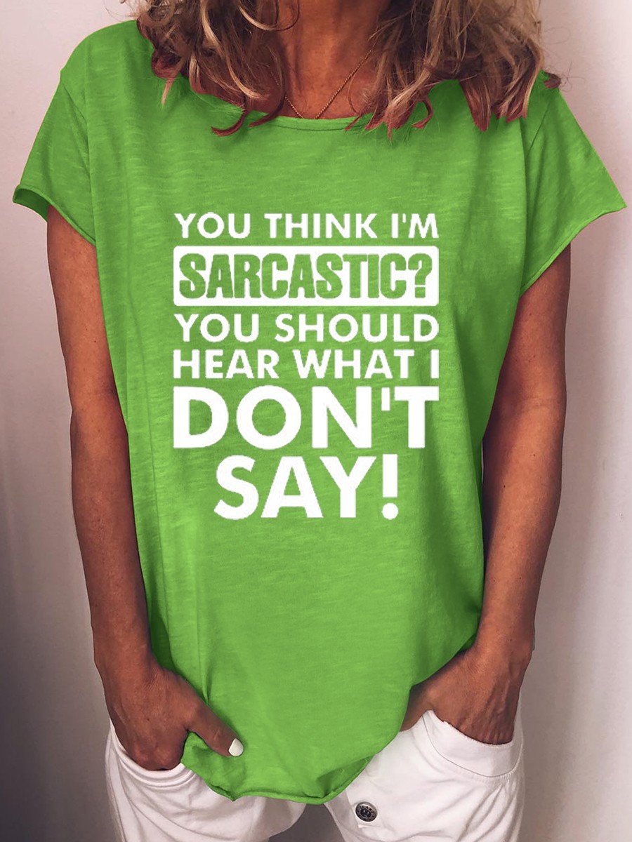 Women’S Funny You Think I Am Sarcastic T-Shirt