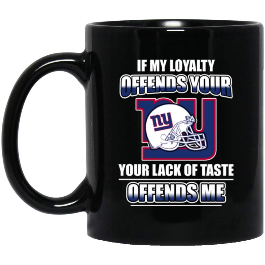 My Loyalty And Your Lack Of Taste New York Giants Mugs