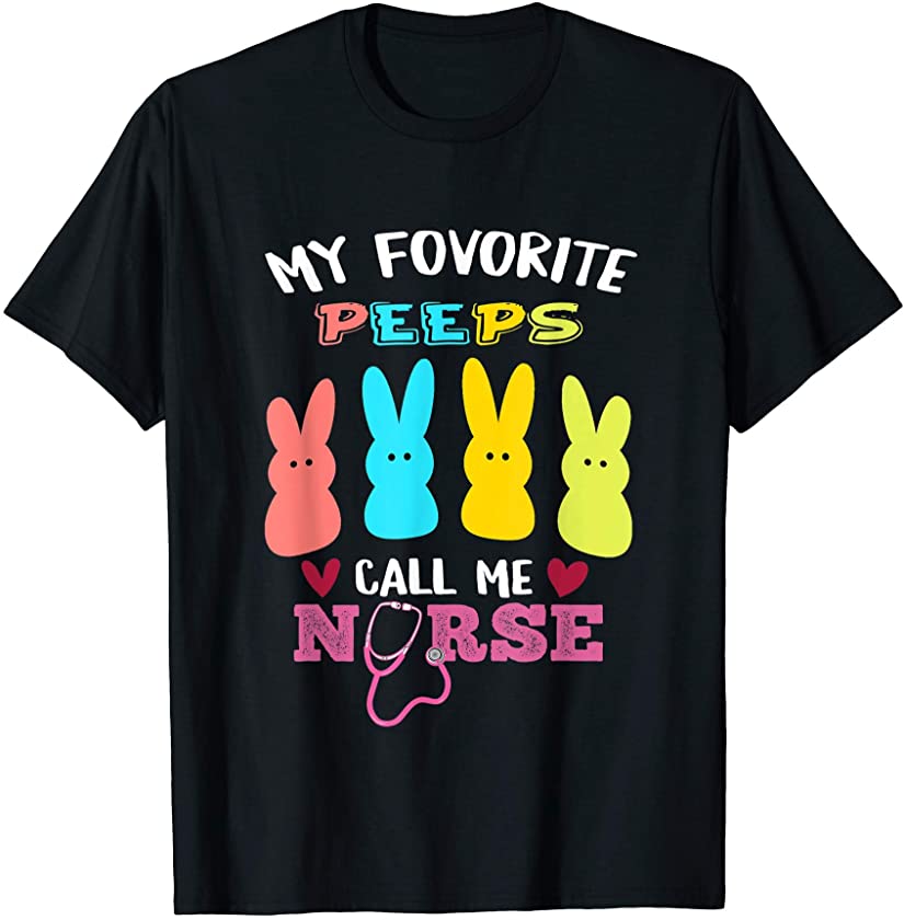 My Favorite Peeps Call Me Nurse Easter Bunny Egg Love T-Shirt