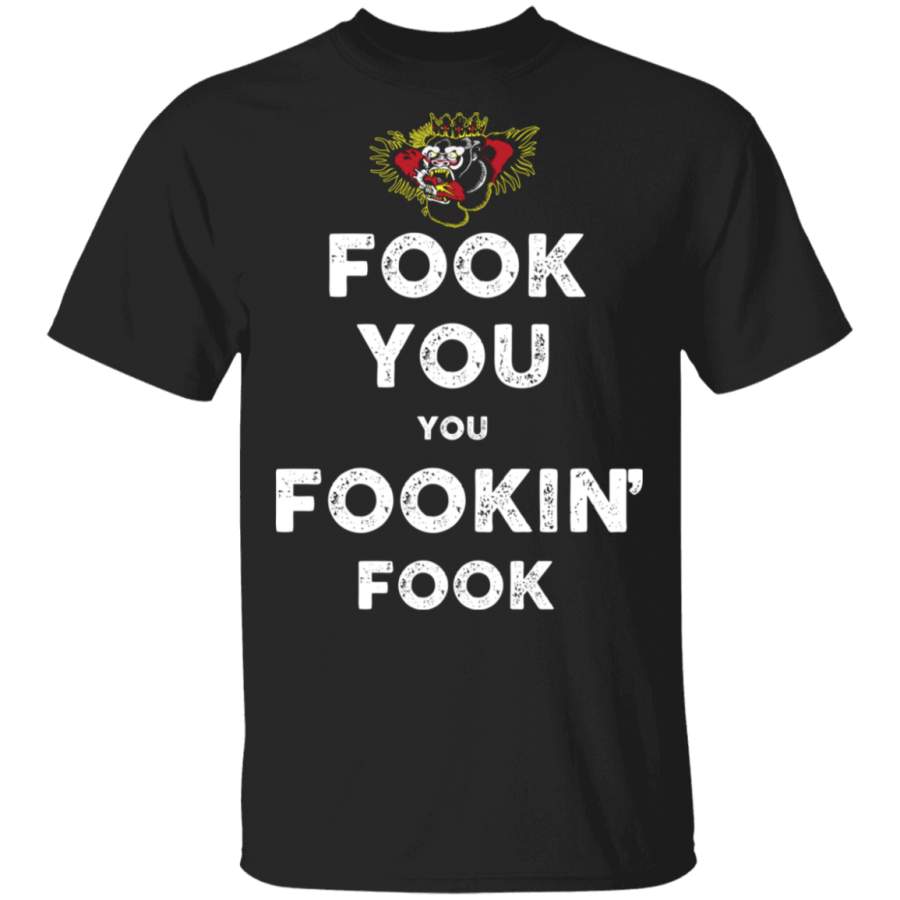 Fook You You Fookin’ Fook Shirt