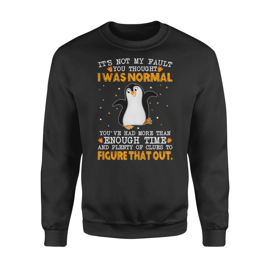 Funny Penguin It’s Not My Fault You Thought I Was Normal – Standard Fleece Sweatshirt