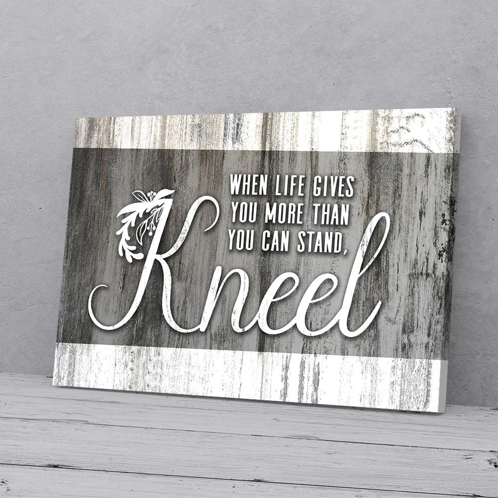 Canvas Wall Art When Life Gives You More Than You Can Stand Kneel Christian Canvas Home Decor Canvas