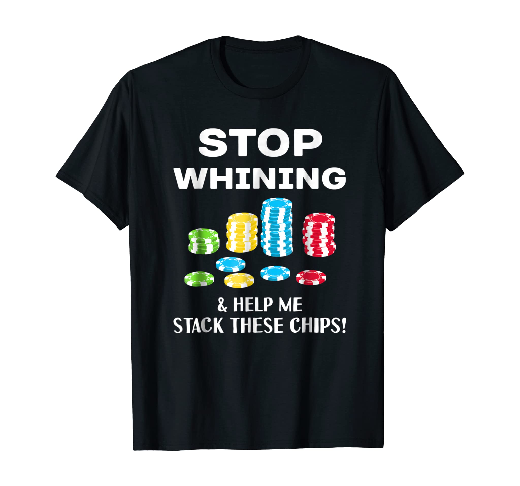 Stop Whining funny Poker T Shirt For men women