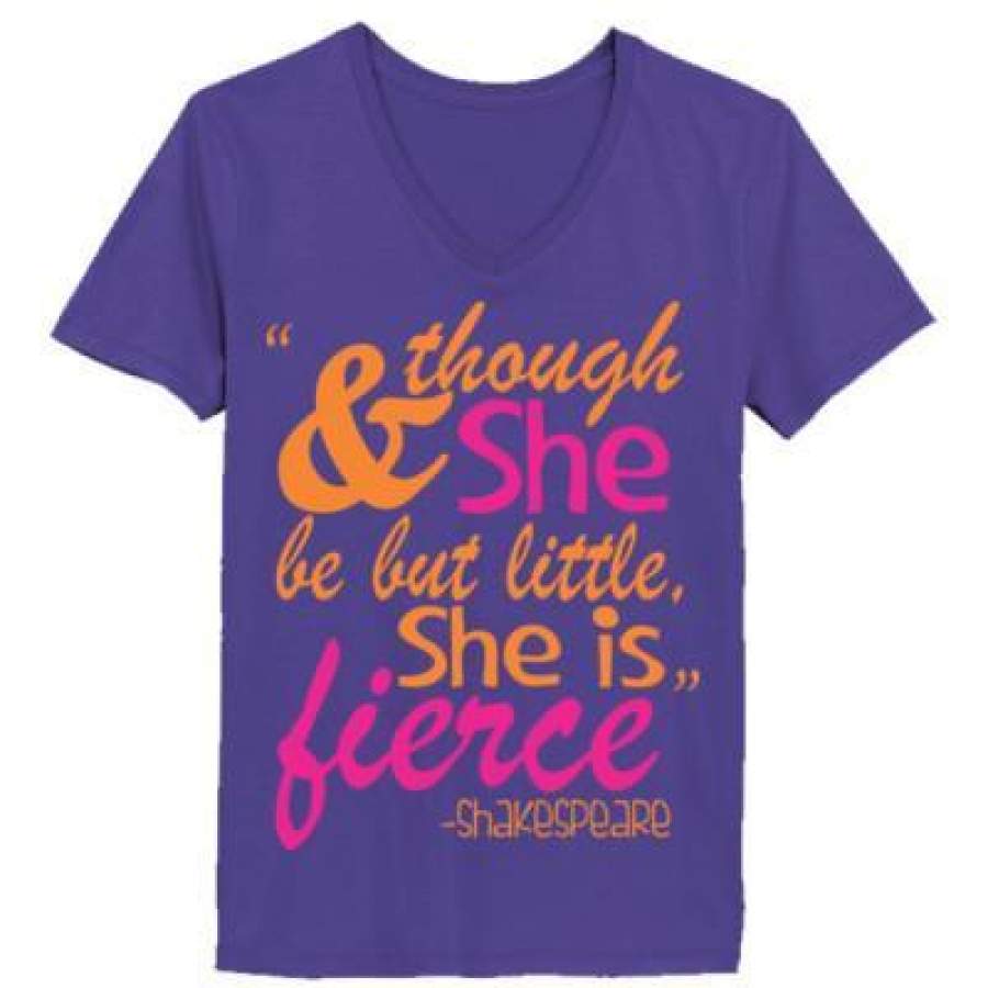 AGR And Though She Be But Little She Is Fierce – Ladies’ V-Neck T-Shirt