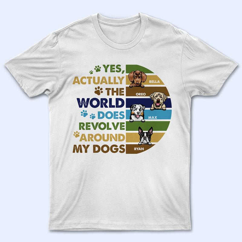 The World Revolve Around My Dog – Dog Lover Gift – Personalized Custom T Shirt