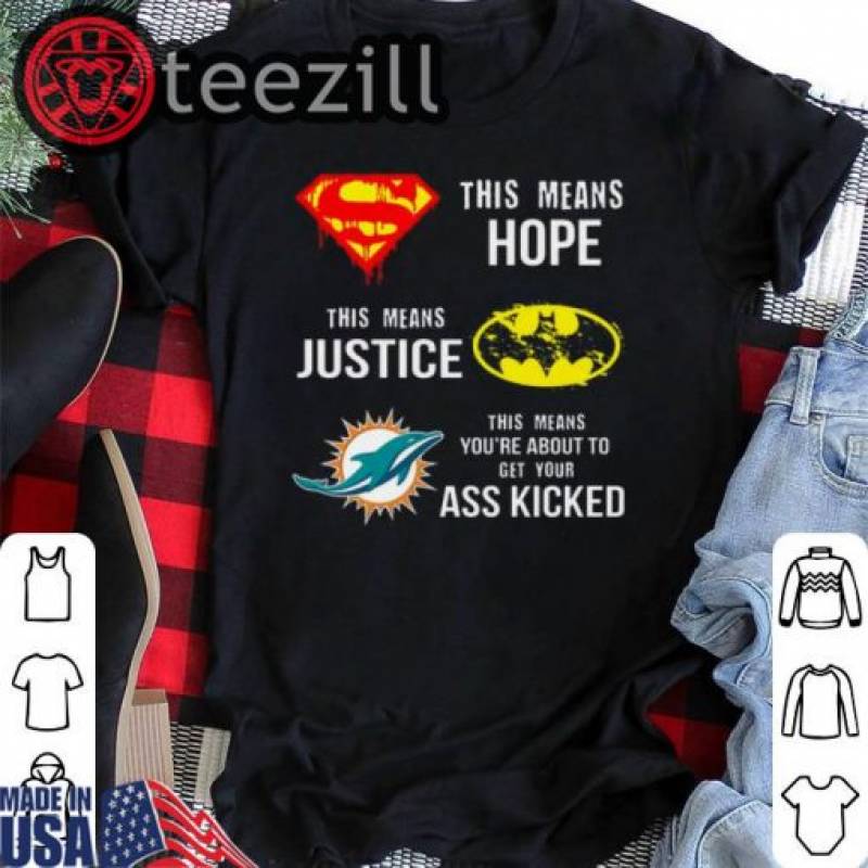 Miami Dolphins Superman Means Justice This Means About To Get Your Ass Kicked T-shirt