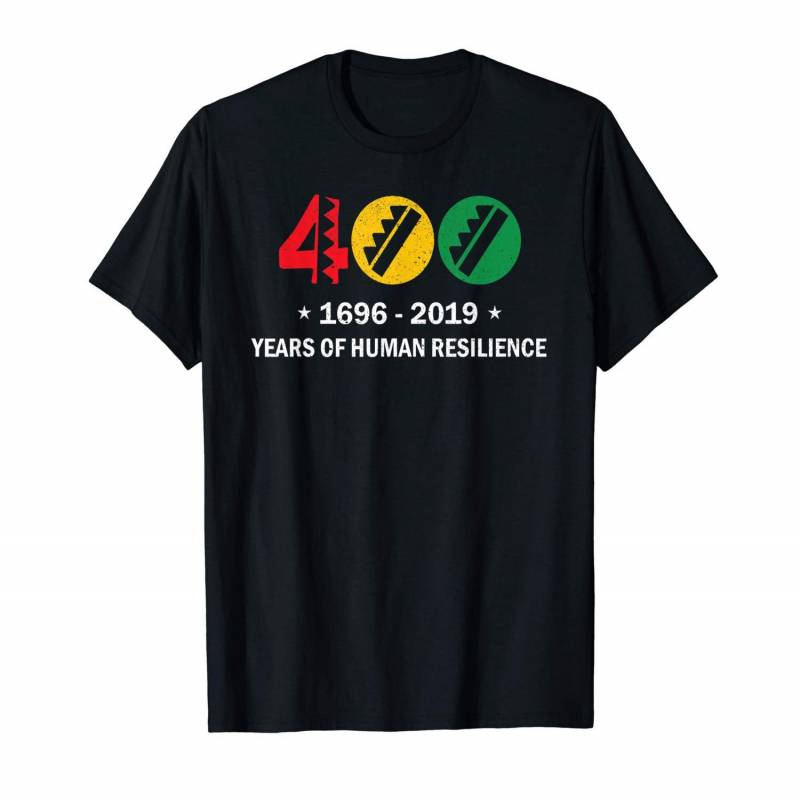 400 Years 1619 2019 Years Of Human Resilience Melanin Tshirt