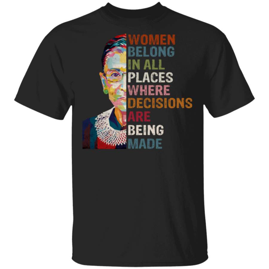 Ruth Bader Ginsburg Women Belong In All Places Where Decisions Are Being Made Shirt