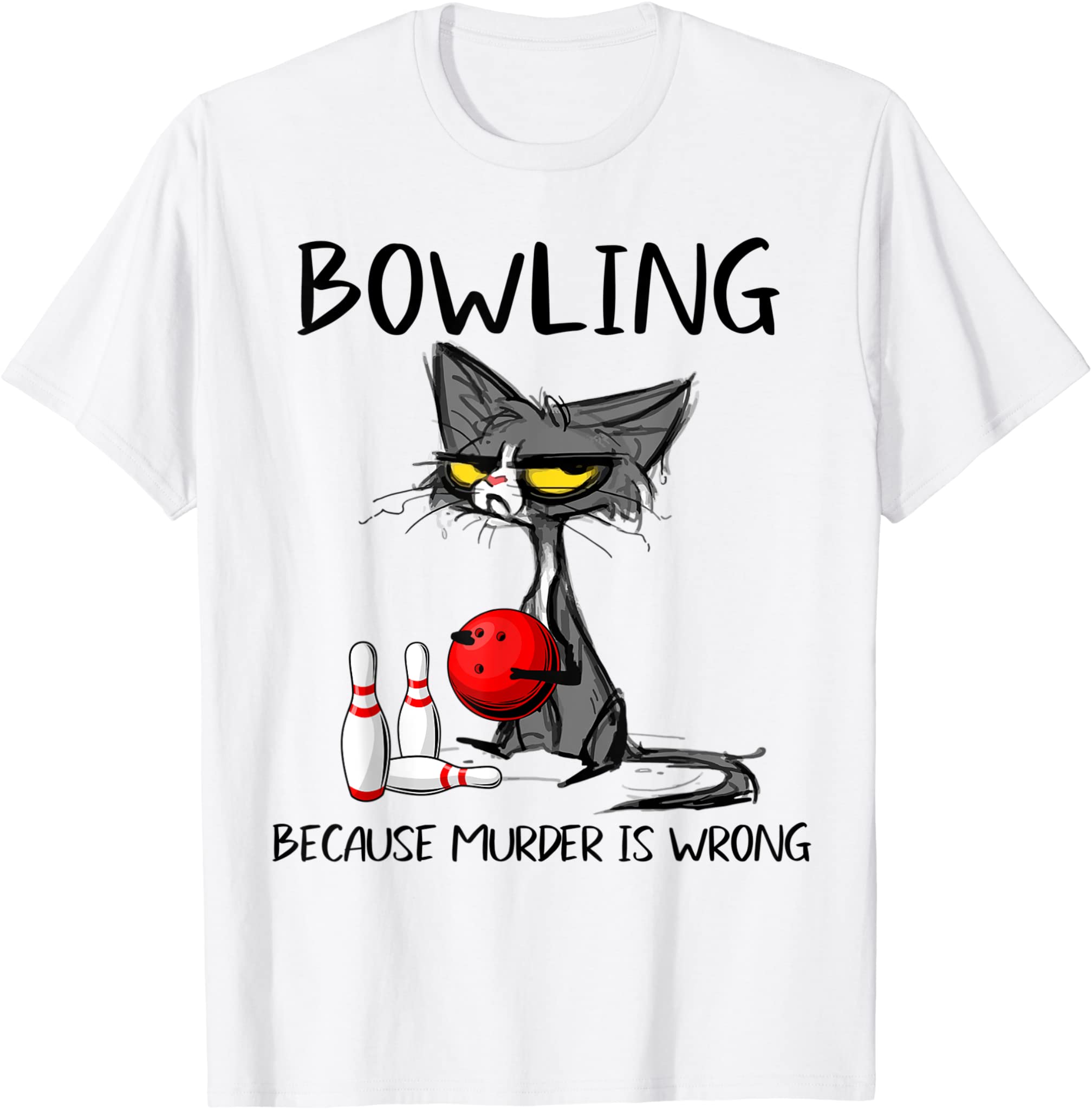 Bowling Because Murder Is Wrong-Best Gift Ideas Cat Lovers T-Shirt