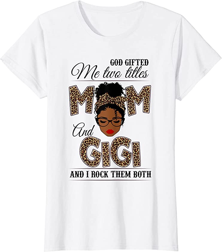 Womens God Gifted Me Two Titles Mom Gigi Leopard Black Woman T-Shirt