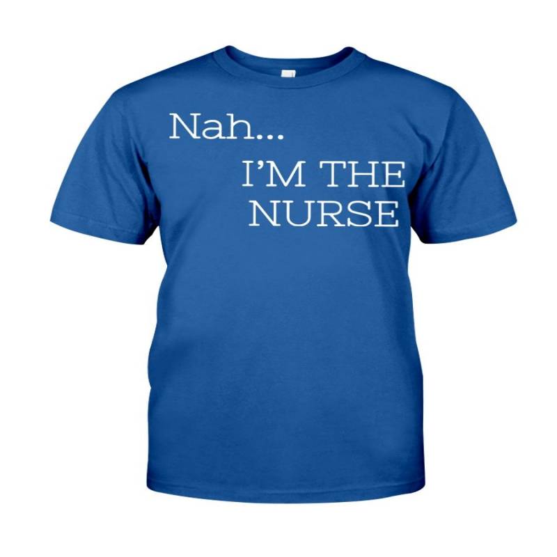 A Black Girl | Nah I’m The Nurse Shirt