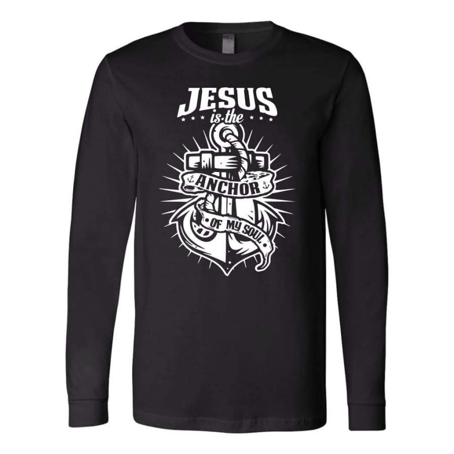 Jesus is the anchor of my soul christian long sleeve t-shirt