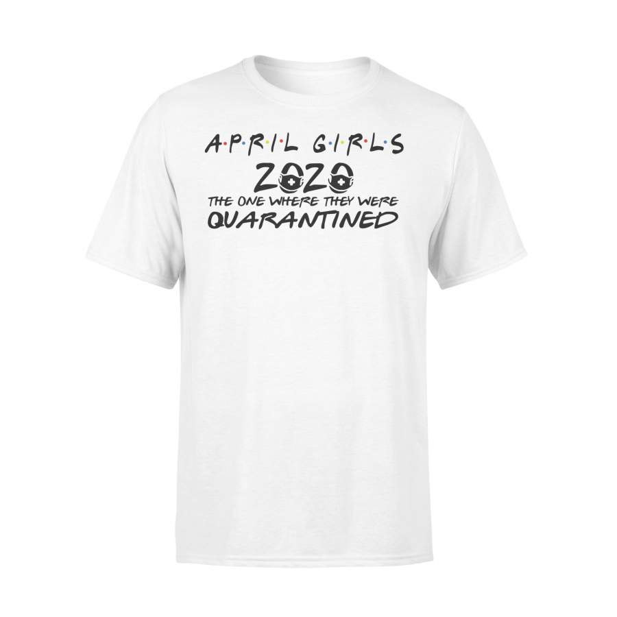 April Girls 2020 The One Where They Were Quarantined Shirt