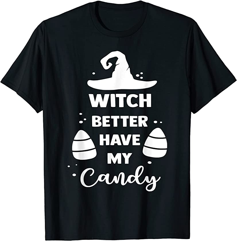 Witch Better Have My Candy Halloween Funny T-Shirt