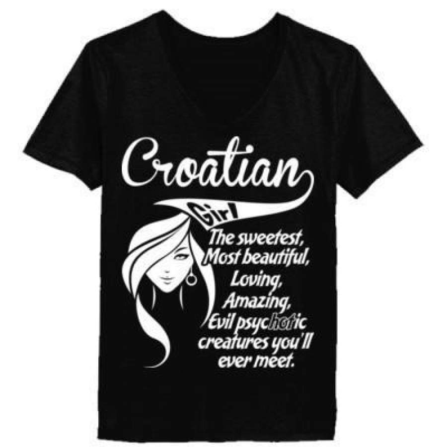 AGR Croatian Girl The Sweetest Most Beautiful Loving Amazing Evil Psychotic Creatures You Will Ever Meet – Ladies’ V-Neck T-Shirt