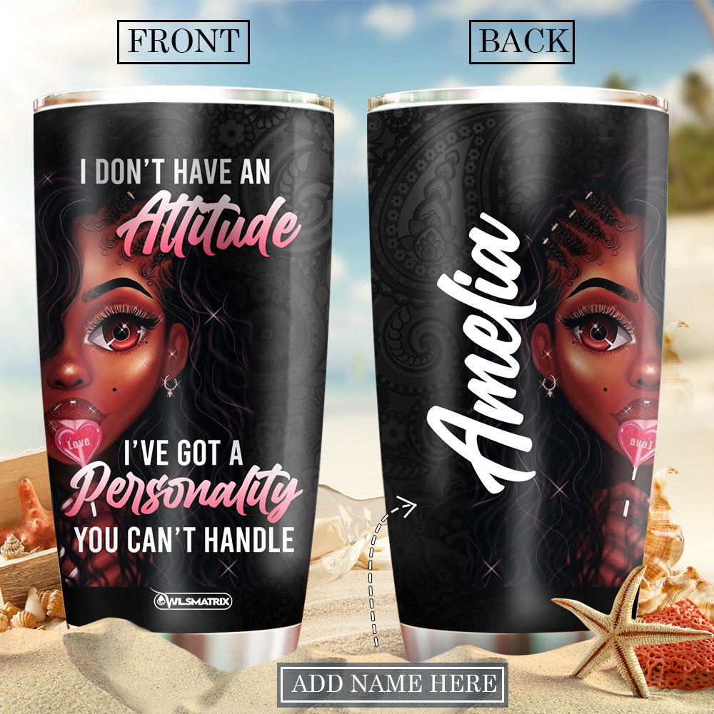 Waybackapparel Black Girl I Don’T Have An Attitude 3D Tumbler