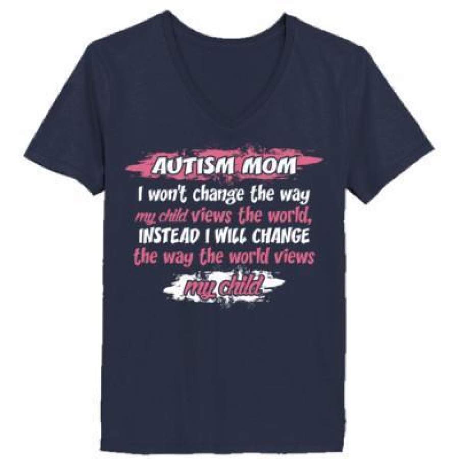 AGR Autism Mom I Wont Change The Way My Child View The World Instead I Will Change The Way The World Views My Child – Ladies’ V-Neck T-Shirt