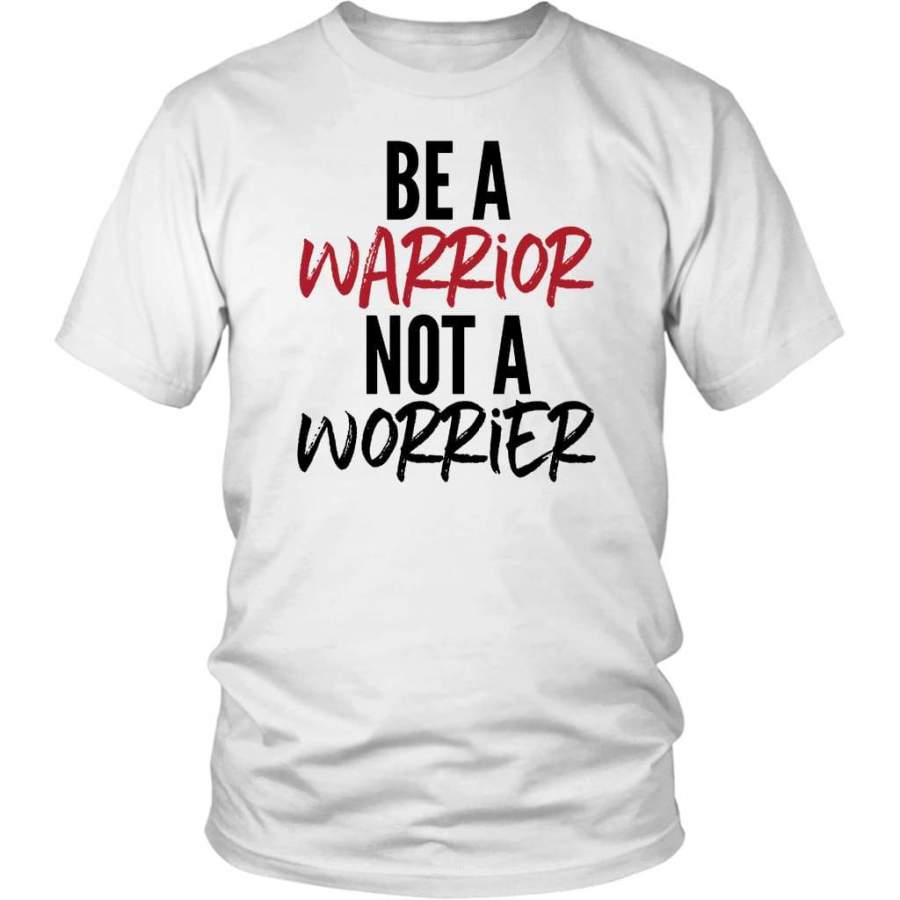 Be a warrior not a worrier t-shirt