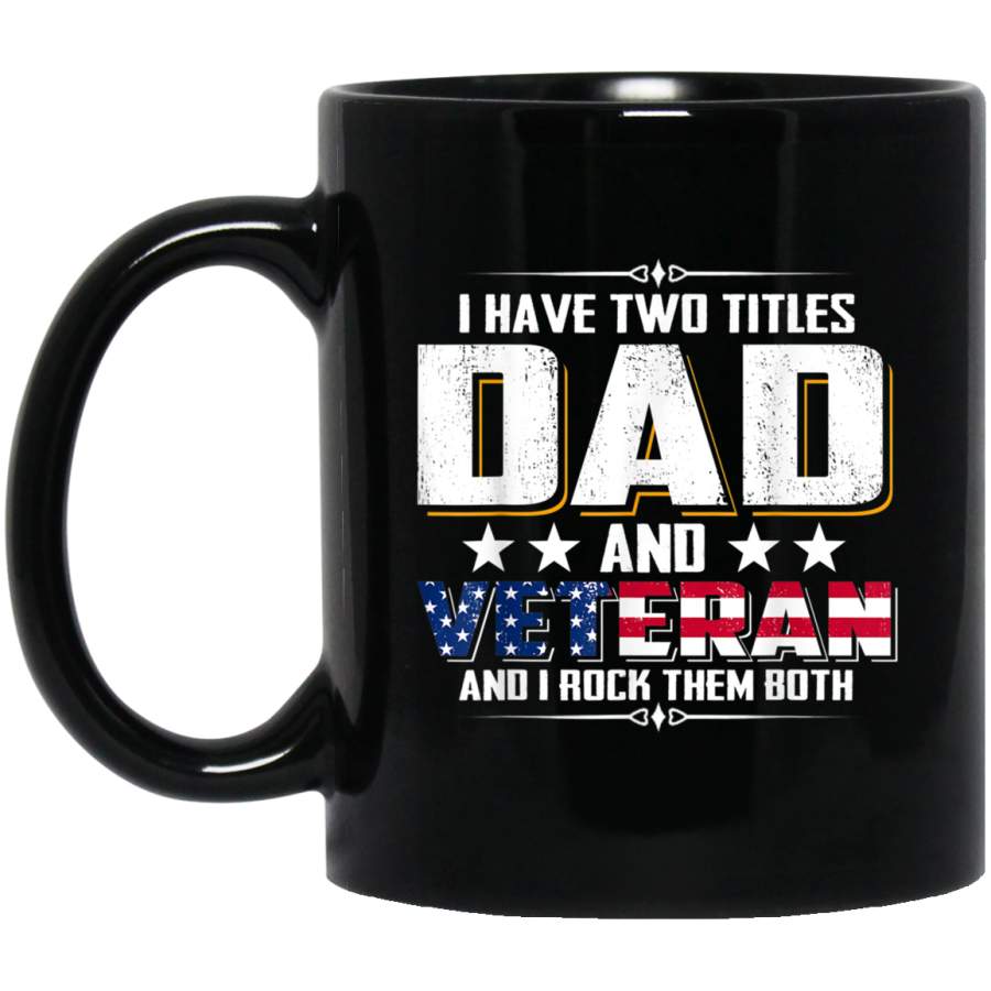 Mens I Have Two Titles Dad and Veteran and I Rock Them Both Shirt Mug