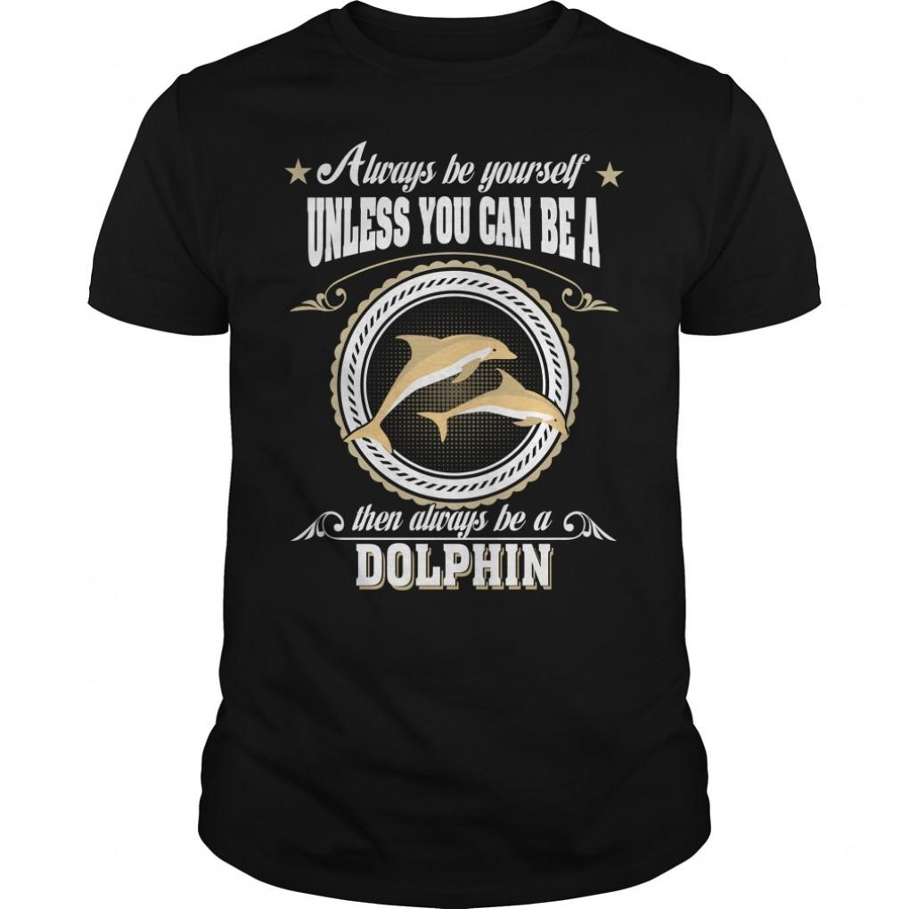 Aways Be Yourself Dolphin Guys Tee 900224719