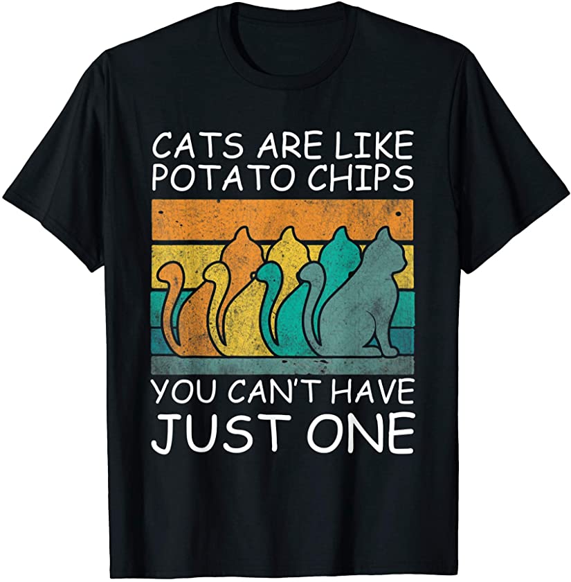 Cats Are Like Potato Chips, Funny Cat Lover Kitty, Kitten T-Shirt