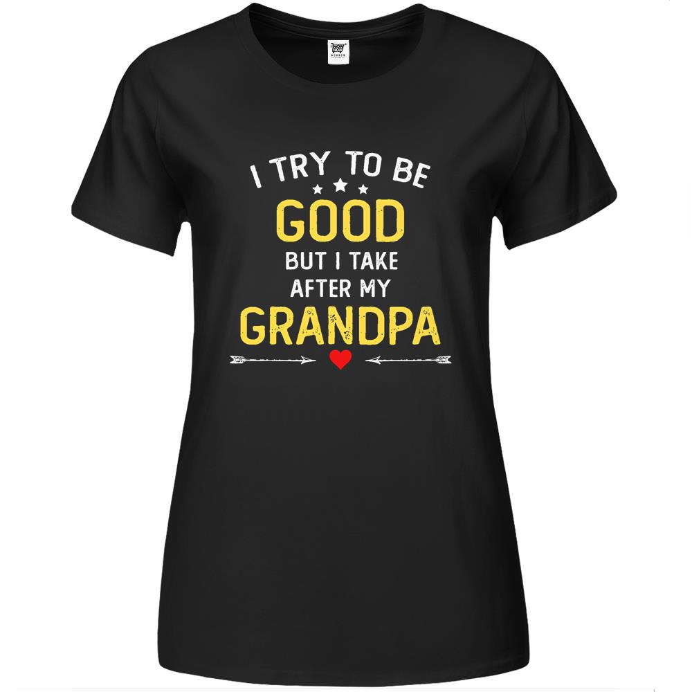 I Try To Be Good But I Take After Grandpa Funny Father’S Day Premium Womens T Shirts