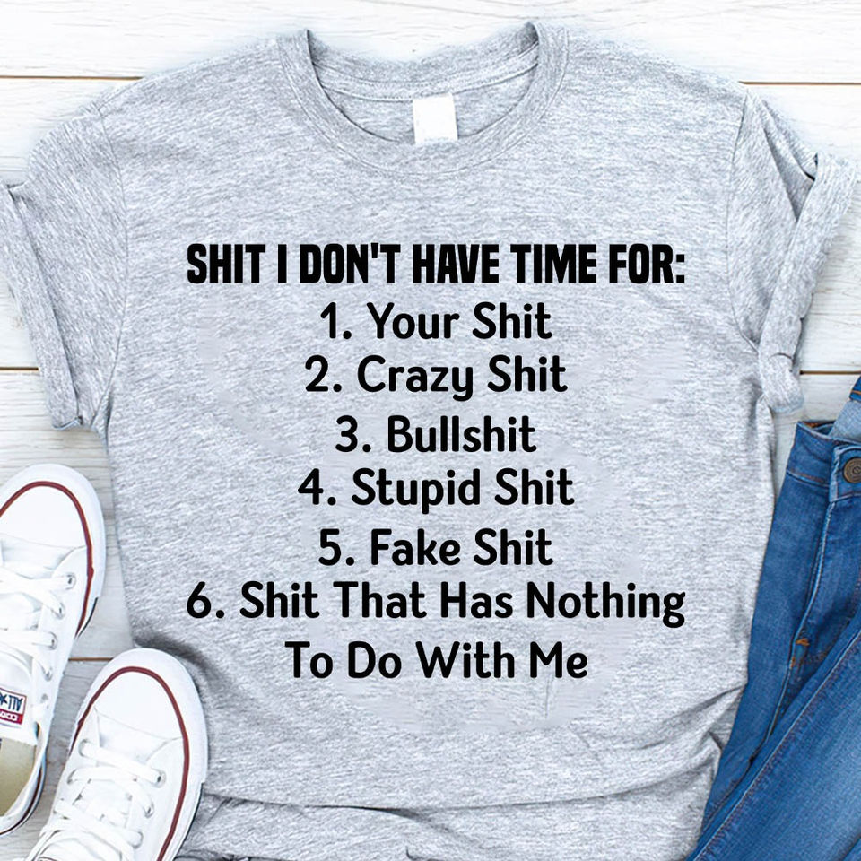 Shit I Don’T Have Time For Your Shit Crazy Shit Bullshit Gift Standard/Premium T-Shirt