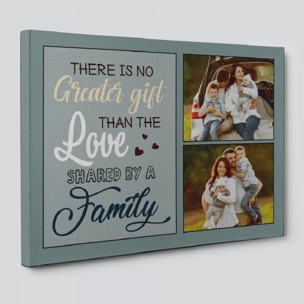 There Is No Greater Gift Than The Love Shared By A Family Custom Photo Canvas Print