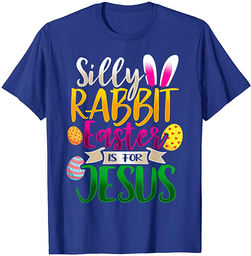 Silly Rabbit Easter is for Jesus Christian T-Shirt