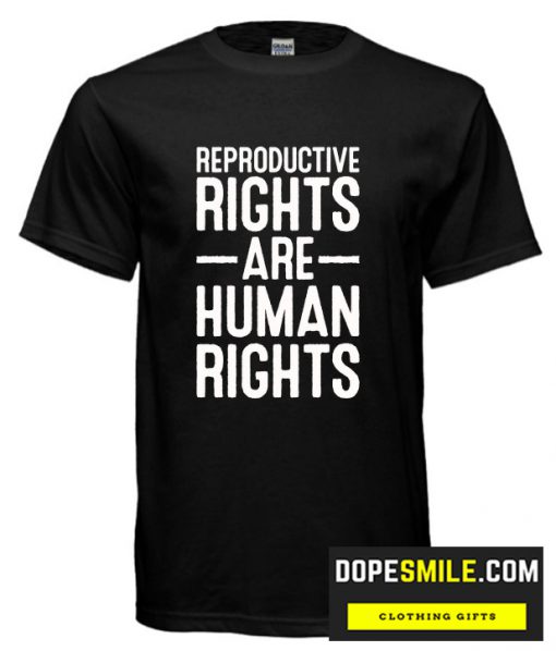 REPRODUCTIVE RIGHTS ARE HUMAN RIGHTS cool T-SHIRT