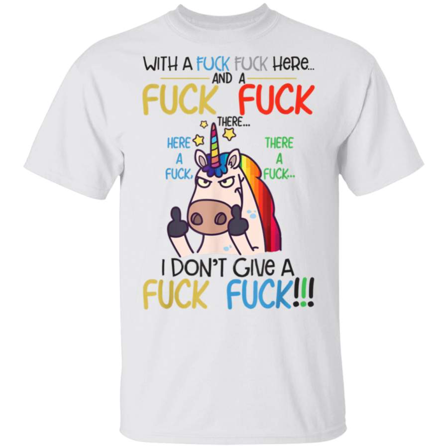 Fuck Here Fuck There I Dont Give A Fuck Funny Unicorn Shirt