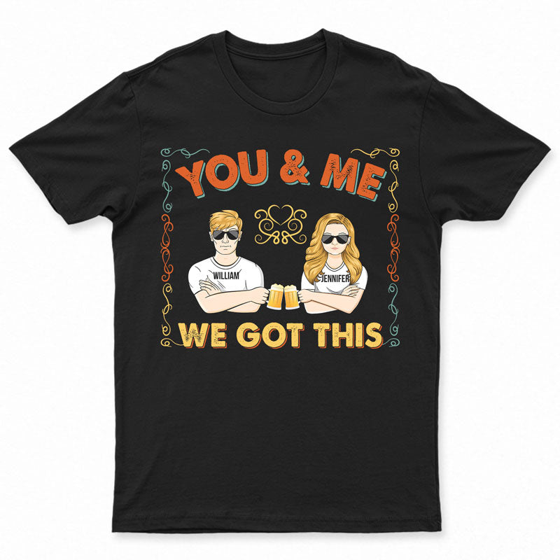 Couple We Got This – Gift For Couple – Personalized Custom T Shirt