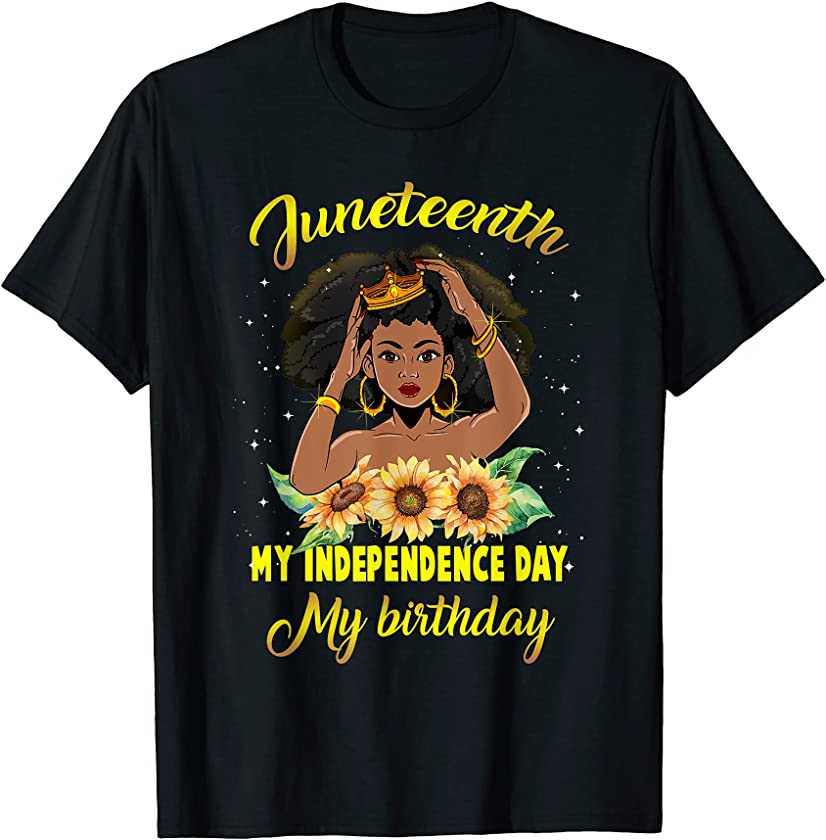 Juneteenth My Independence Day My Birthday Black Queen Girls T-Shirt