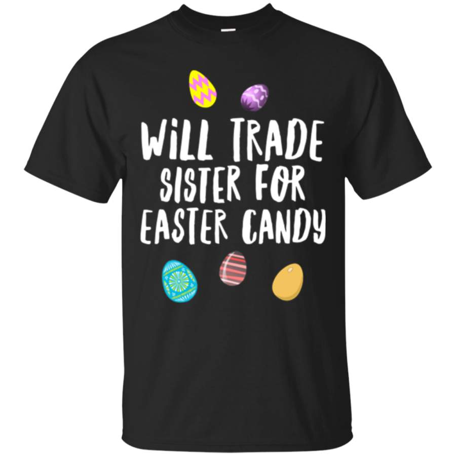 Will Trade Sister Sis For Easter Candy T-shirt