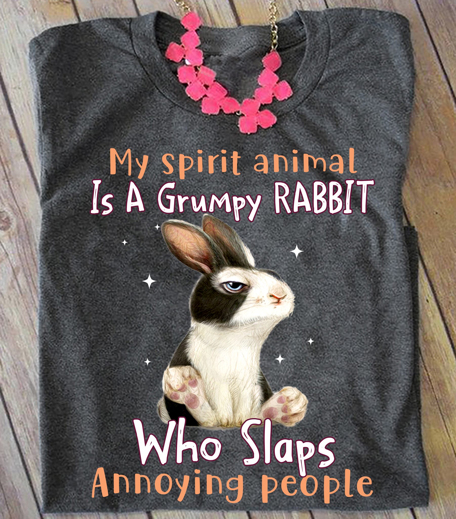 My Spirit Animal Is A Grumpy Rabbit Who Slaps Annoying People Graphic Unisex T-Shirt Hoodie All Color Plus Size Up To 5Xl